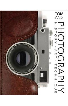 Coperta cărții 'Photography: History. Art. Technique - Tom Ang'