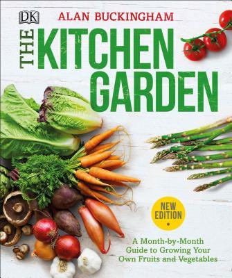 The Kitchen Garden: A Month by Month Guide to Growing Your Own Fruits and Vegetables - Alan Buckingham