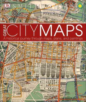 Great City Maps: A Historical Journey Through Maps, Plans, and Paintings - Dk