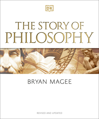 The Story of Philosophy: A Concise Introduction to the World's Greatest Thinkers and Their Ideas - Bryan Magee