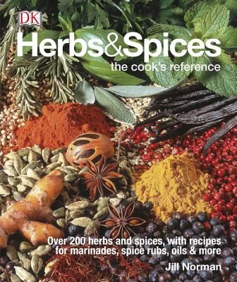Herbs & Spices: Over 200 Herbs and Spices, with Recipes for Marinades, Spice Rubs, Oils, and Mor - Jill Norman