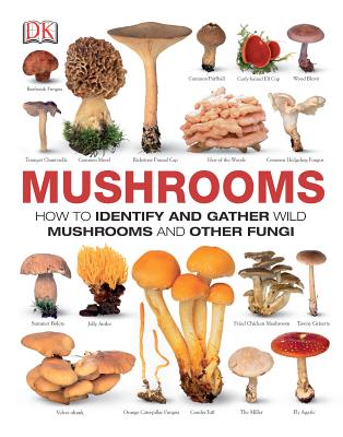 Mushrooms: How to Identify and Gather Wild Mushrooms and Other Fungi - Dk