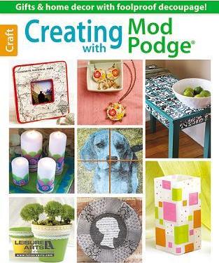 Creating with Mod Podge - Leisure Arts