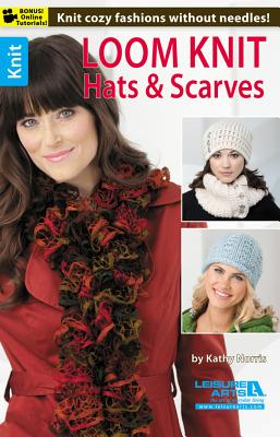 Loom Knit Hats & Scarves - Kathy Norris