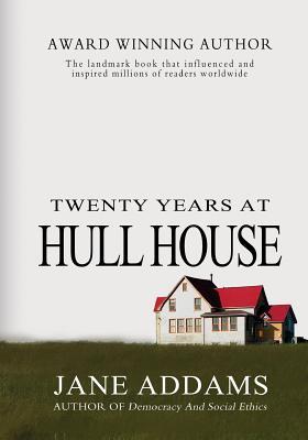 Twenty Years At Hull House - Jane Addams