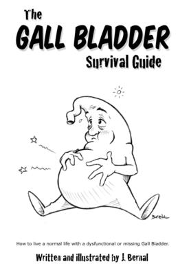 The Gall Bladder Survival Guide: How to live a normal life with a missing or dysfunctional gall bladder. - Jeremy Bernal