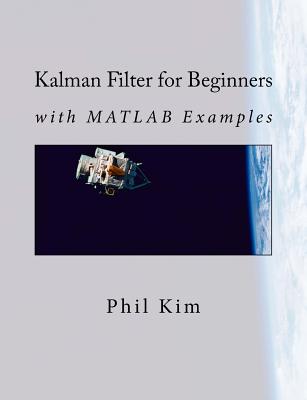 Kalman Filter for Beginners: with MATLAB Examples - Lynn Huh