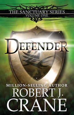 Defender: The Sanctuary Series, Volume One - Robert J. Crane