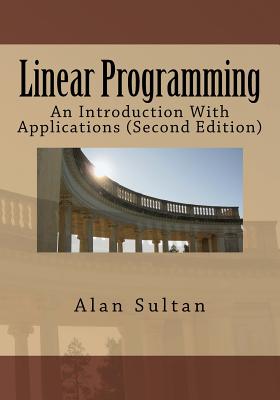 Linear Programming: An Introduction With Applications (Second Edition) - Alan Sultan