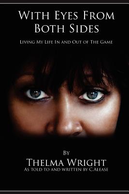 With Eyes From Both Sides: Living My Life In and Out of the Game - Thelma Wright