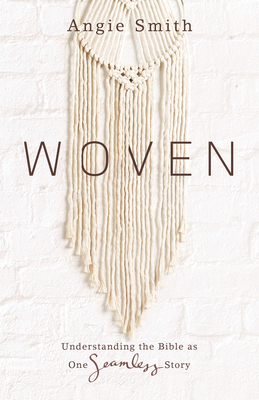 Woven: Understanding the Bible as One Seamless Story - Angie Smith