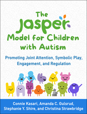 The Jasper Model for Children with Autism: Promoting Joint Attention, Symbolic Play, Engagement, and Regulation - Connie Kasari