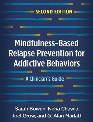 Mindfulness-Based Relapse Prevention for Addictive Behaviors, Second Edition: A Clinician's Guide - Sarah Bowen