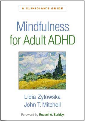 Mindfulness for Adult ADHD: A Clinician's Guide - Lidia Zylowska