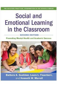 Poza produsului Social and Emotional Learning in the Classroom, Second Edition: Promoting Mental Health and Academic Success - Barbara A. Gueldner
