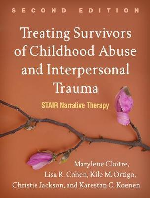 Treating Survivors of Childhood Abuse and Interpersonal Trauma, Second Edition: Stair Narrative Therapy - Marylene Cloitre