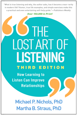 The Lost Art of Listening, Third Edition: How Learning to Listen Can Improve Relationships - Michael P. Nichols