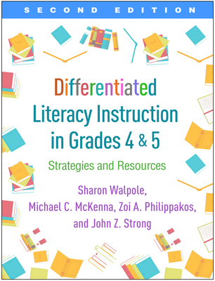 Differentiated Literacy Instruction in Grades 4 and 5, Second Edition: Strategies and Resources - Sharon Walpole