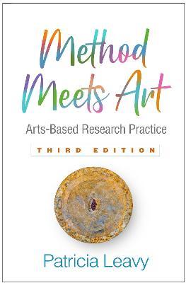 Method Meets Art, Third Edition: Arts-Based Research Practice - Patricia Leavy
