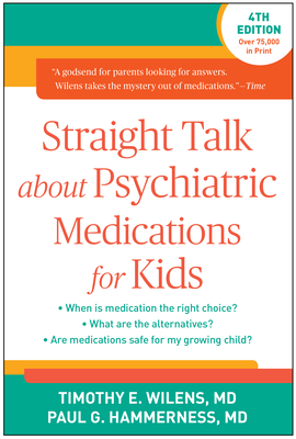 Straight Talk about Psychiatric Medications for Kids - Timothy E. Wilens