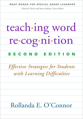 Teaching Word Recognition: Effective Strategies for Students with Learning Difficulties - Rollanda E. O'connor