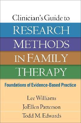 Clinician's Guide to Research Methods in Family Therapy: Foundations of Evidence-Based Practice - Lee Williams