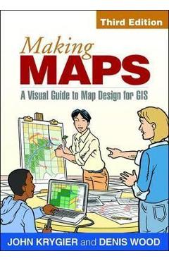 Poza produsului Making Maps, Third Edition: A Visual Guide to Map Design for GIS - John Krygier