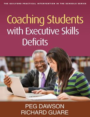 Coaching Students with Executive Skills Deficits - Peg Dawson