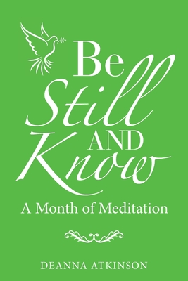 Coperta cărții 'Be Still and Know: A Month of Meditation - Deanna Atkinson'