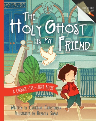 The Holy Ghost Is My Friend: A Choose-The-Light Book - Catherine Christensen