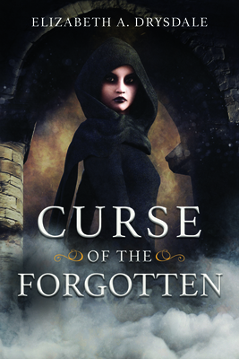 Curse of the Forgotten - Elizabeth A. Drysdale