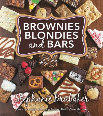 Brownies, Blondies, and Bars: Brownies, Blondies, and Bars - Stephanie Brubaker