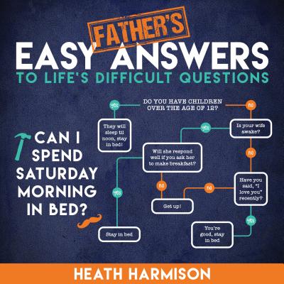 Father's Easy Answers to Life's Difficult Questions - Heath Harmison