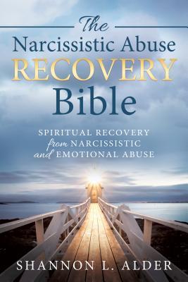 The Narcissistic Abuse Recovery Bible: Spiritual Recovery from Narcissistic and Emotional Abuse - Shannon L. Alder
