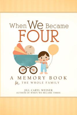 When We Became Four: A Memory Book for the Whole Family - Jill Caryl Weiner