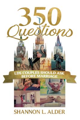 350 Questions Lds Couples Should Ask Before Marriage - Shannon Alder