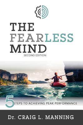 The Fearless Mind (2nd Edition): 5 Steps to High Performance - Craig Manning