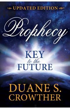 Coperta cărții 'Prophecy: Key to the Future (New Edition) - Duane Crowther'