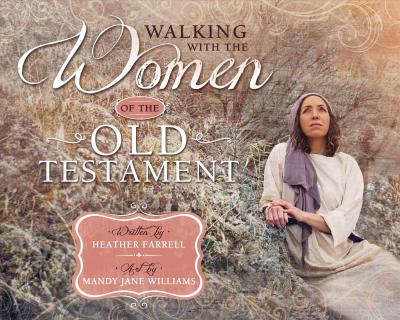 Coperta cărții 'Walking with the Women of the Old Testament - Heather Farrell'