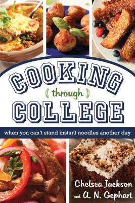 Cooking Through College: When You Can't Stand Instant Noodles Another Day - Chelsea Jackson