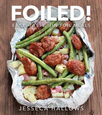Foiled!: Easy, Tasty Tin Foil Meals - Jesseca Hallows