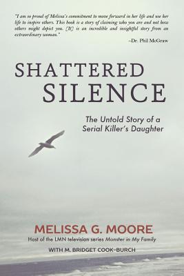 Shattered Silence: The Untold Story of a Serial Killer's Daughter (Revised) - Melissa Moore