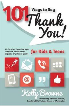 Coperta cărții '101 Ways to Say Thank You, Kids & Teens: All-Occasion Thank-You Note Templates, Social Media Etiquette & Gratitude'