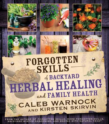Forgotten Skills of Backyard Herbal Health - Caleb Warnock