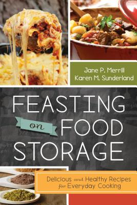Feasting on Food Storage: Delicious and Healthy Recipes for Everyday Cooking - Jane P. Merrill