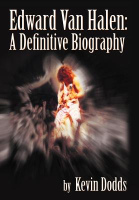 Edward Van Halen: A Definitive Biography - Kevin Dodds