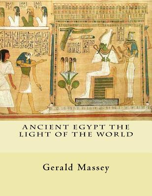 Ancient Egypt The Light of the World: Vol. 1 and 2 - Gerald Massey