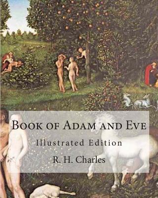 Book of Adam and Eve: Illustrated Edition (First and Second Book) - R. H. Charles