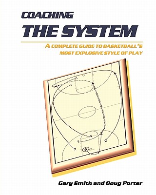 Coaching the System: A complete guide to basketball's most explosive style of play - Doug Porter