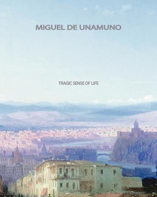 Tragic Sense Of Life - Miguel De Unamuno